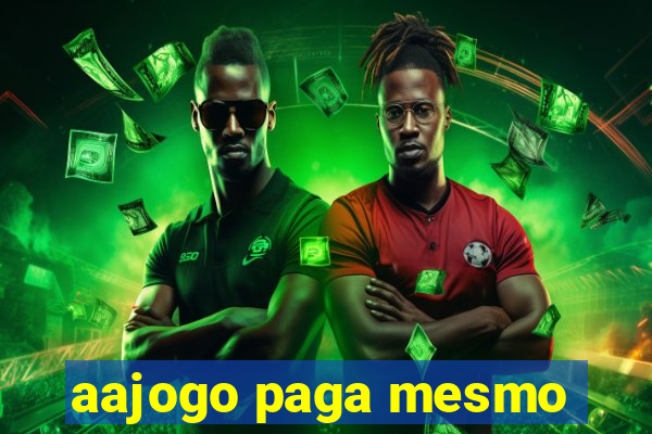 aajogo paga mesmo